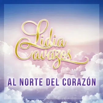 Al Norte del Corazón by Lidia Cavazos