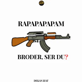 BRODER, SER DU? (RAPAPAPAPAM) by Dekan Izat