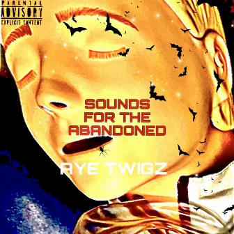 Sounds for the abandoned by AYE TWIGZ