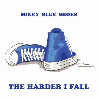 The Harder I Fall by Mikey Blue Shoes