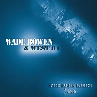 The Blue Light Live by Wade Bowen