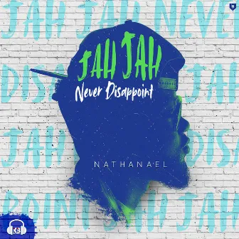 Jah Jah Never Disappoint by Nathanael