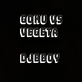 GOKU VS VEGETA by DJ Bboy