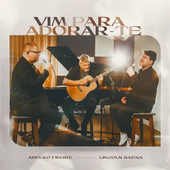 Vim Para Adorar-te by Adelso Freire