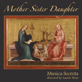 Mother Sister Daughter by Musica Secreta