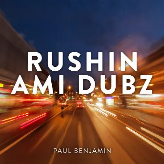 Rushin (Ami Dubz) by Paul Benjamin