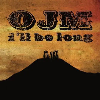 I'll Be Long by OJM