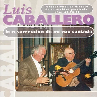 La Resurrección de Mi Voz Cantada (En Directo) by Luis Caballero