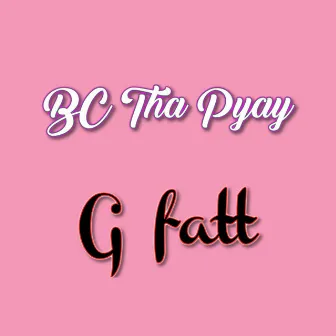 Bc Tha Pyay by G Fatt