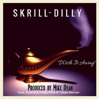 Wish It Away by Skrill-Dilly