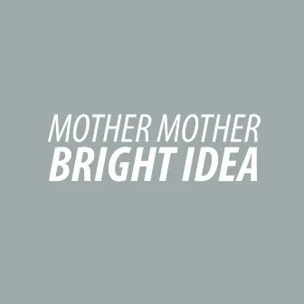 Bright Idea by Mother Mother