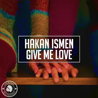 Give Me Love by Hakan Ismen