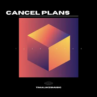 Cancel Plans by TimaLikesMusic