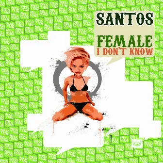 Female I Don't Know by Santos