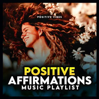 Positive Affirmations Music Playlist by Positive Vibes