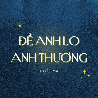 Để Anh Lo Anh Thương by Tuyết Mai