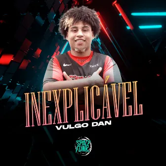 Inexplicável by VULGO DAN