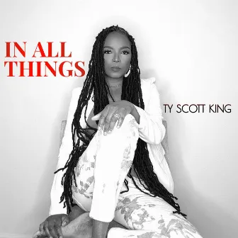 In All Things by Ty Scott King