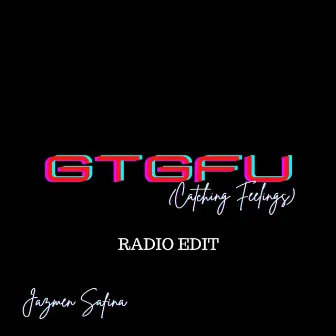 GTGFU (Catching Feelings) [Radio Edit] by Jazmen Safina