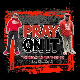 Pray on it by TH3RDDAE DA MOUTHPIECE