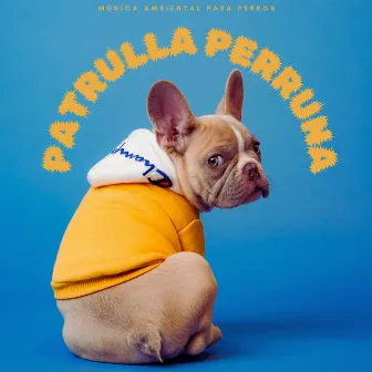 Patrulla Perruna: Música Ambiental Para Perros by Hora de acostarse del perro