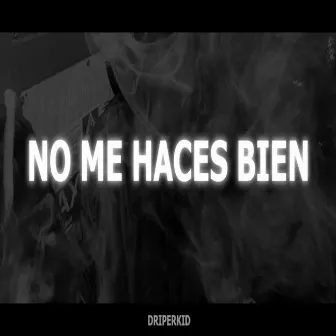 No me haces bien by Driper Kid