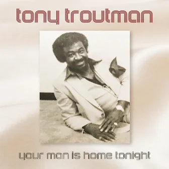 Your Man is Home Tonight by Tony Troutman