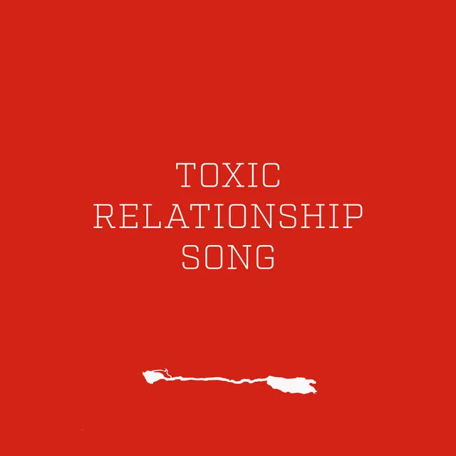 Toxic Relationship Song