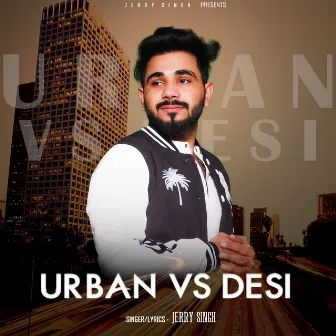 Urban VS Desi by Jerry Singh