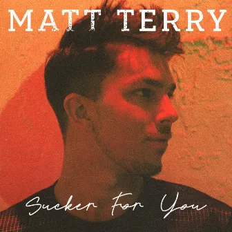 Sucker for You (Acoustic) by Matt Terry