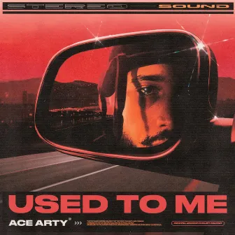 Used to Me by Ace Arty