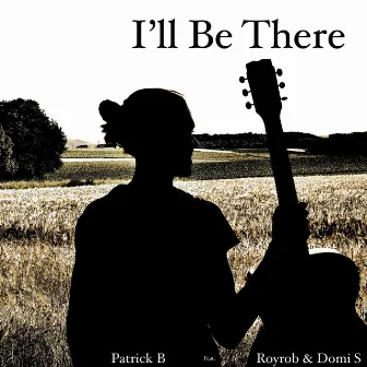 I'll Be There by Patrick B