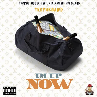 I'm Up Now by TropheGawd