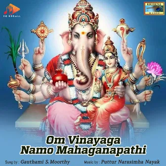 Om Vinayaga Namo Mahaganapathi by Gauthami S. Moorthy