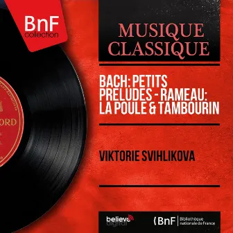 Bach: Petits préludes - Rameau: La poule & Tambourin - EP (Mono Version) by Viktorie Svihlikova