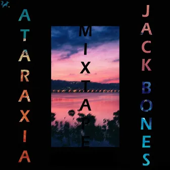 Ataraxia (Mixtape) by Jack Bones