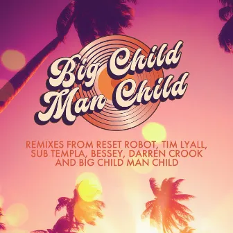 Big Child Man Child - Remixes Vol. 1 by Big Child Man Child