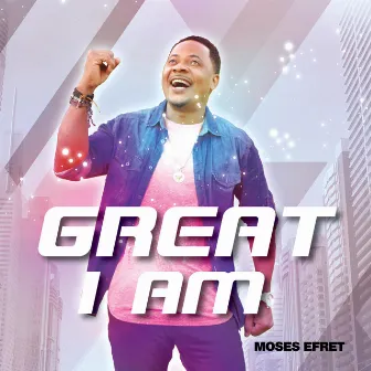 Great I AM by Moses Efret