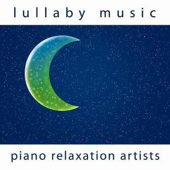 Lullaby Music by Piano Relaxation Artists