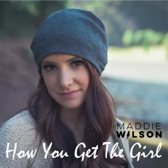 How You Get The Girl by Maddie Wilson