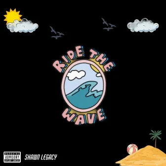 Ride The Wave by Shawn Legacy