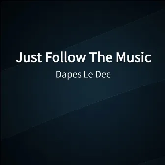 Just Follow The Music by Dapes Le Dee