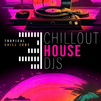 Chillout House DJs by Tropical Chill Zone