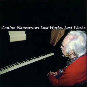 Lost Works, Last Works by Conlon Nancarrow