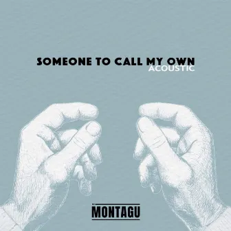 Someone To Call My Own (Acoustic) by The Montagu