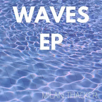 Waves EP by Milan Thacker