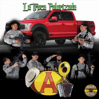 La Troca Polarizada by Los De La A