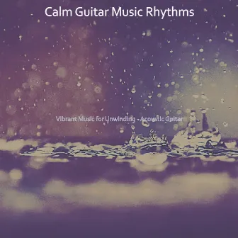 Vibrant Music for Unwinding - Acoustic Guitar by Calm Guitar Music Rhythms