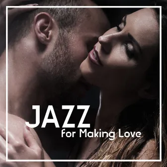 Jazz for Making Love (Romantic Background Music) by Jazz Erotic Lounge Collective