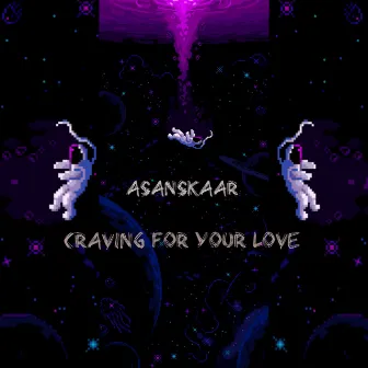 Craving for your love by Asanskaar